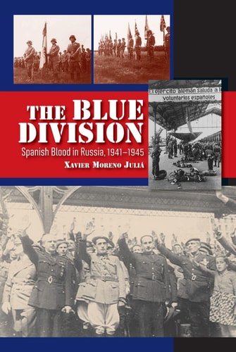 The Blue Division Spanish Blood in Russia, 1941-1945