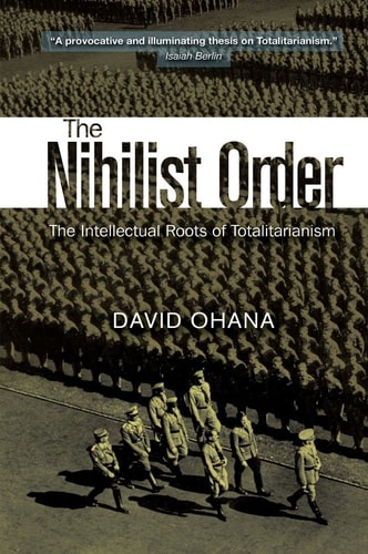 The Nihilist Order The Intellectual Roots of Totalitarianism