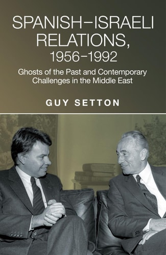 Spanish-Israeli Relations, 1956-1992 Ghosts of the Past and Contemporary Challenges in the Middle East