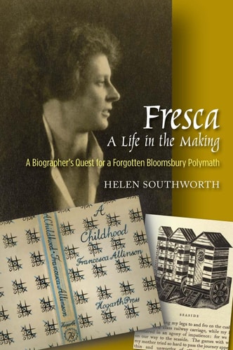 Fresca A Life in the Making : a Biographer's Quest for a Forgotten Bloomsbury Polymath