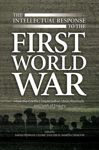 The Intellectual Response to the First World War How the Conflict Impacted on Ideas, Methods and Fields of Enquiry