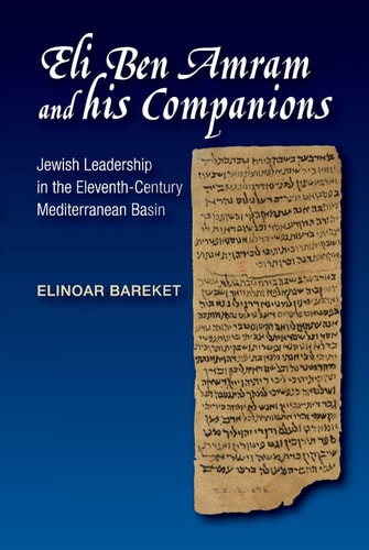Eli Ben Amram and His Companions Jewish Leadership in the Eleventh-century Mediterranean Basin
