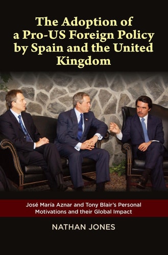 The Adoption of a Pro-US Foreign Policy by Spain and the United Kingdom José María Aznar and Tony Blair's Personal Motivations and Their Global Impact