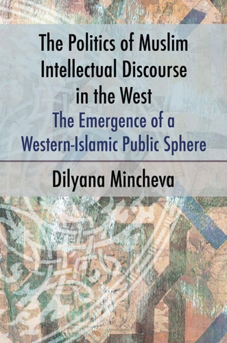 The Politics of Muslim Intellectual Discourse in the West The Emergence of a Western-Islamic Public Sphere