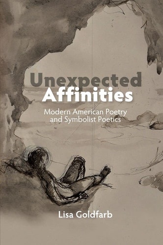 Unexpected Affinities Modern American Poetry and Symbolist Poetics