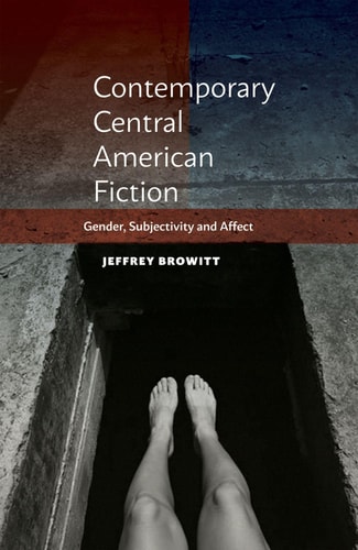 Contemporary Central American Fiction Gender, Subjectivity and Affect