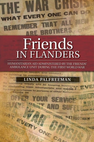 Friends in Flanders Humanitarian Aid Administered by the Friends' Ambulance Unit During the First World War