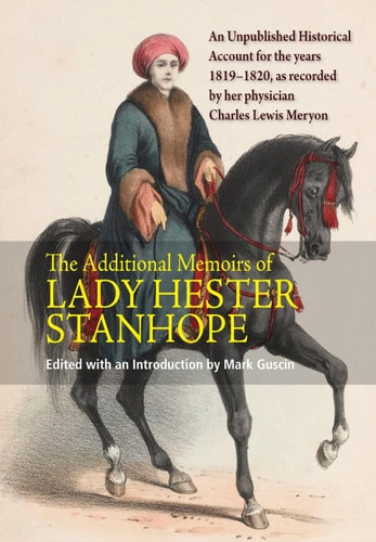 The Additional Memoirs of Lady Hester Stanhope An Unpublished Historical Account for the Years 1819-1820