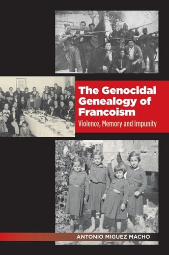 The Genocidal Genealogy of Francoism Violence, Memory and Impunity