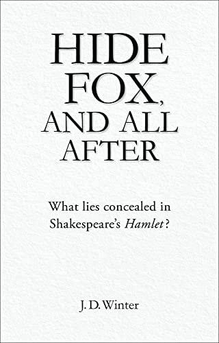 Hide Fox, and All After What Lies Concealed in Shakespeare's Hamlet?