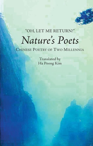Oh, Let Me Return! Nature's Poets: Chinese Poetry of Two Millennia