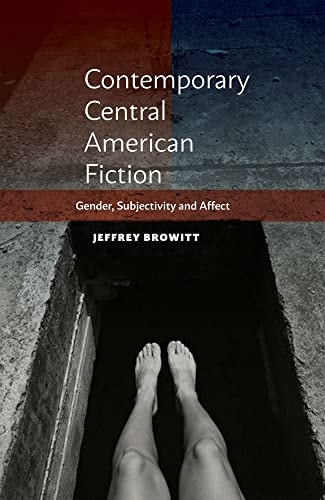 Contemporary Central American Fiction Gender, Subjectivity and Affect