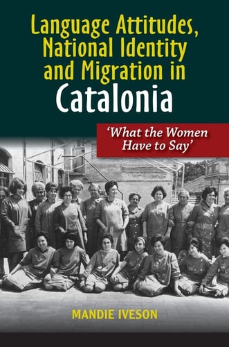 Language Attitudes, National Identity and Migration in Catalonia 'what the Women Have to Say'
