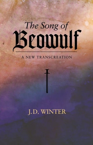 The Song of Beowulf A New Transcreation