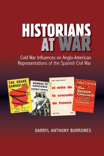 Historians at War Cold War Influences on Anglo-American Representations of the Spanish Civil War