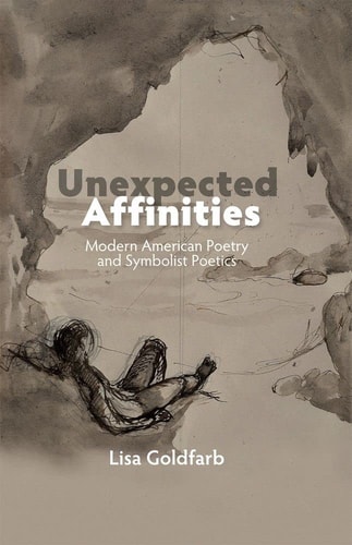 Unexpected Affinities Modern American Poetry and Symbolist Poetics