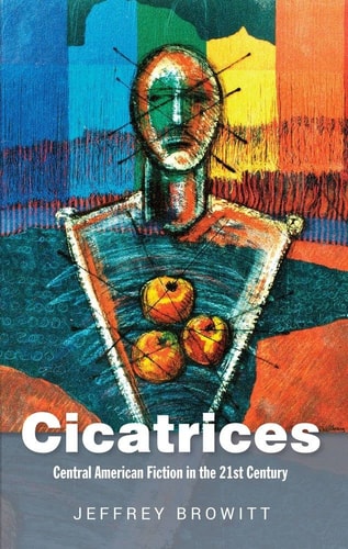 Cicatrices Central American Fiction in the 21st Century