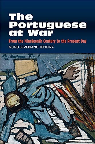 The Portuguese at War From the Nineteenth Century to the Present Day