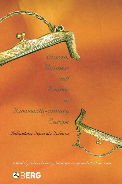 Women, Business, and Finance in Nineteenth-Century Europe: Rethinking Separate Spheres