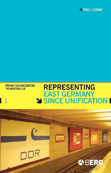 Representing East Germany Since Unification: From Colonization to Nostalgia