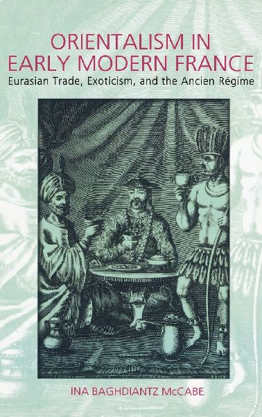 Orientalism in Early Modern France: Eurasian Trade, Exoticism, and the Ancien Regime