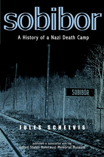Sobibor A History of a Nazi Death Camp