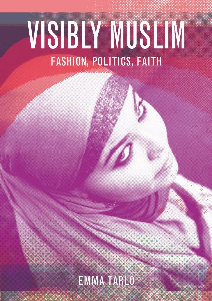 Visibly Muslim: Fashion, Politics, Faith