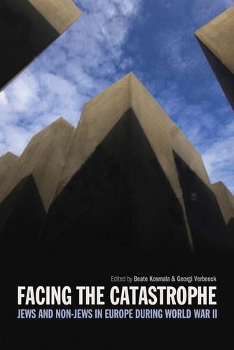 Facing the Catastrophe Jews and Non-Jews in Europe during World War II