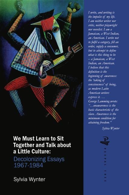 We Must Learn to Sit Down Together and Talk About a Little Culture: Decolonizing Essays, 1967-1984
