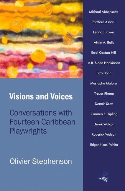 Visions and Voices: Interviews with Caribbean Playwrights