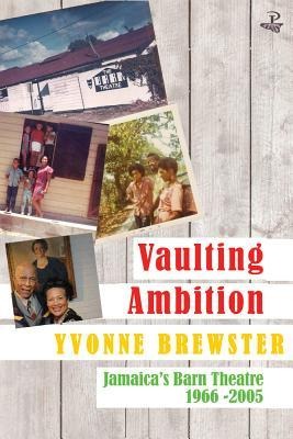 Vaulting Ambition: Jamaicas Barn Theatre 1966 -2005