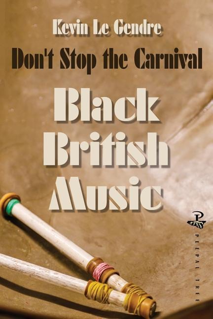 Dont Stop the Carnival: Black Music in Britain: Volume 1