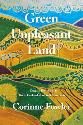 Green Unpleasant Land: Creative Responses to Rural England's Colonial Connections