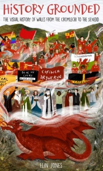 History Grounded: The Visual History of Wales from the Cromlechi to the Senedd