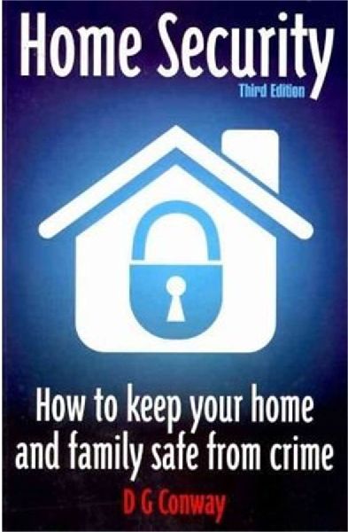 Home Security 3rd Edition: How to Keep Your Home and Family Safe from Crime