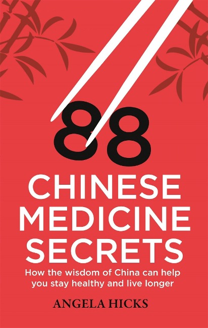 88 Chinese Medicine Secrets: How the wisdom of China can help you to stay healthy and live longer