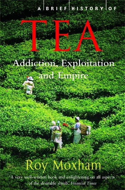 A Brief History of Tea: Addiction, Exploitation, and Empire