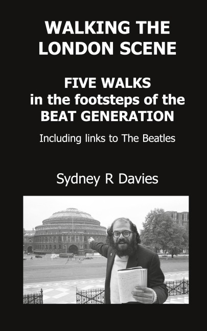 Walking the London Scene: Five Walks in the footsteps of the Beat Generation including links to the Beatles
