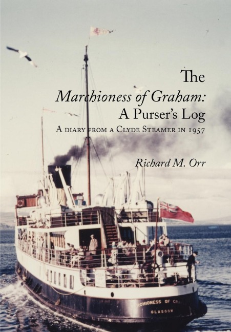 The Marchioness of Graham: A Pursers Log: A Diary from a Clyde Steamer in 1957