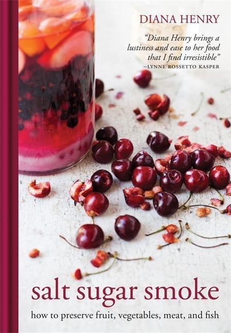 Salt Sugar Smoke: How to Preserve Fruit, Vegetables, Meat and Fish
