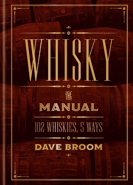 Whisky: The Manual: 102 Whiskies, 5 Ways