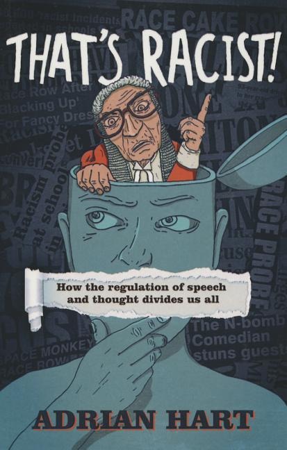Thats Racist!: How the Regulation of Speech and Thought Divides Us All
