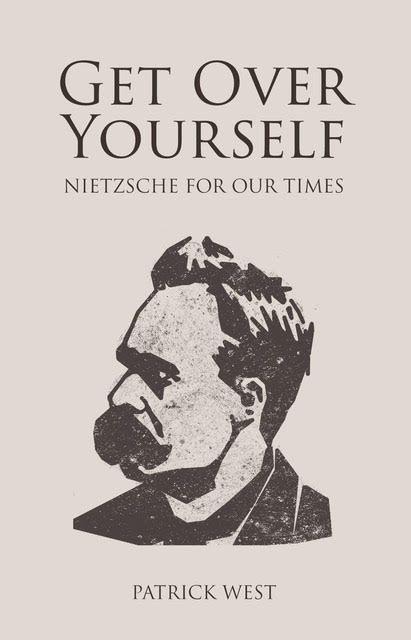 Get Over Yourself: Nietzsche for Our Times