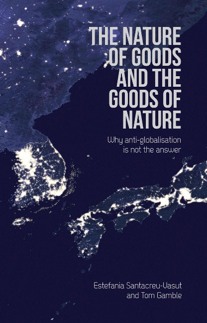 Nature of Goods and the Goods of Nature: Why Anti-Globalisation Is Not the Answer