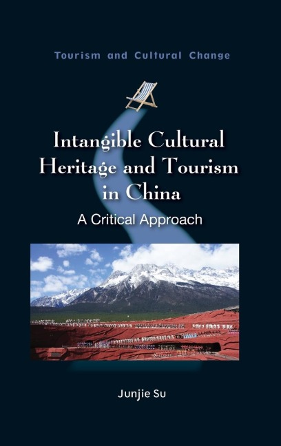 Intangible Cultural Heritage and Tourism in China: A Critical Approach