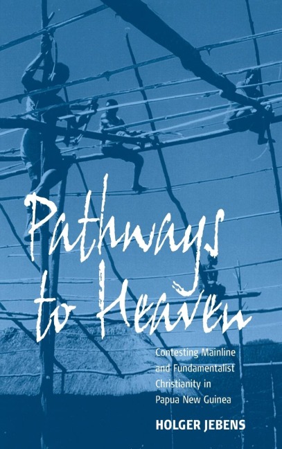 Pathways to Heaven: Contesting Mainline and Fundamentalist Christianity in Papua New Guinea