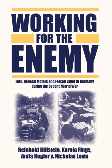 Working for the Enemy: Ford, General Motors, and Forced Labor in Germany during the Second World War