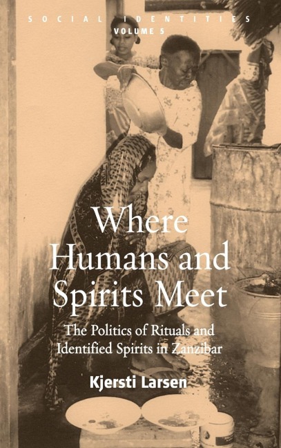 Where Humans and Spirits Meet: The Politics of Rituals and Identified Spirits in Zanzibar