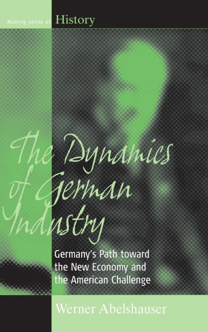 The Dynamics of German Industry: Germanys Path toward the New Economy and the American Challenge