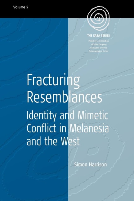 Fracturing Resemblances: Identity and Mimetic Conflict in Melanesia and the West